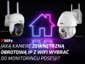 Kamera na działkę bez internetu? Dwie obrotowe kamery Xblitz Armor 400 i 500 z WiFi do monitoringu posesji.